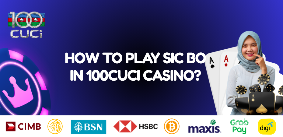 Master Sic Bo at 100CUCI Casino – A Complete Player’s Guide