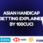 Asian Handicap Betting Explained by 100CUCI